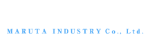 丸田産業株式会社 MARUTA INDUSTRY Co., Ltd.